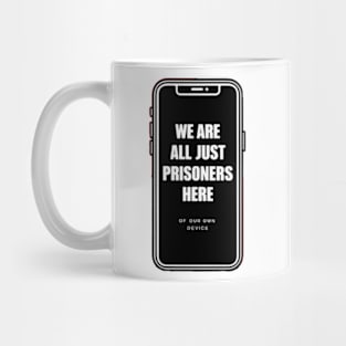 Prisoners Of Our Own Device Mug